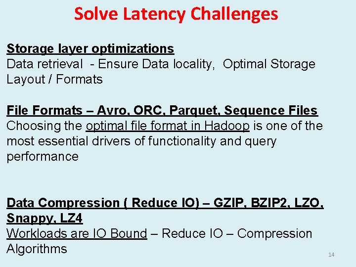 Solve Latency Challenges Storage layer optimizations Data retrieval - Ensure Data locality, Optimal Storage