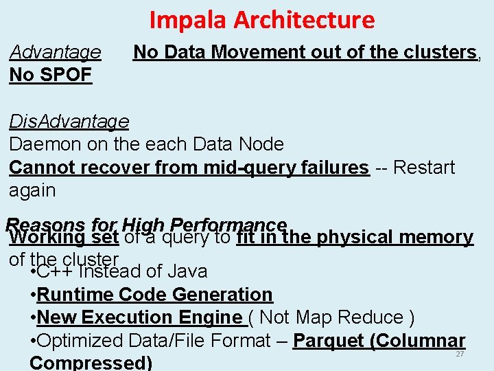 Impala Architecture Advantage No Data Movement out of the clusters, No SPOF Dis. Advantage