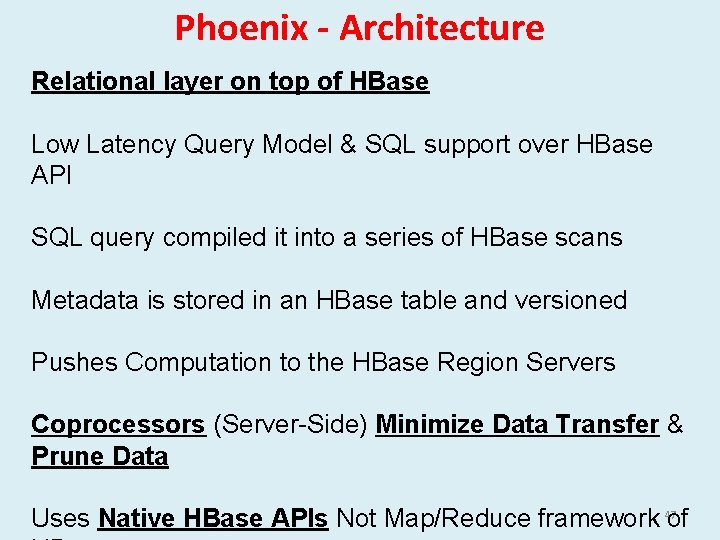 Phoenix - Architecture Relational layer on top of HBase Low Latency Query Model &