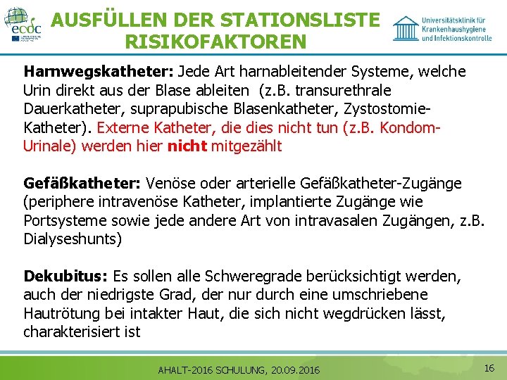 AUSFÜLLEN DER STATIONSLISTE RISIKOFAKTOREN Harnwegskatheter: Jede Art harnableitender Systeme, welche Urin direkt aus der