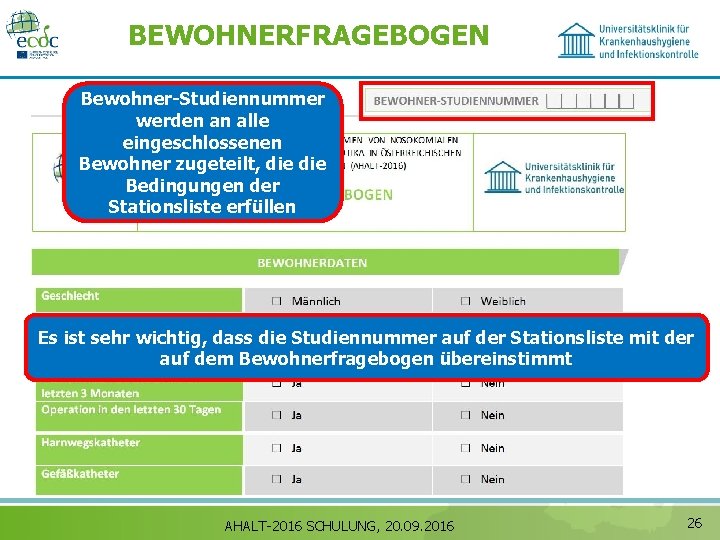 BEWOHNERFRAGEBOGEN Bewohner-Studiennummer werden an alle eingeschlossenen Bewohner zugeteilt, die Bedingungen der Stationsliste erfüllen Es