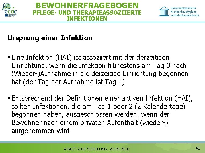 BEWOHNERFRAGEBOGEN PFLEGE- UND THERAPIEASSOZIIERTE INFEKTIONEN Ursprung einer Infektion § Eine Infektion (HAI) ist assoziiert