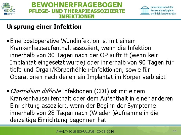 BEWOHNERFRAGEBOGEN PFLEGE- UND THERAPIEASSOZIIERTE INFEKTIONEN Ursprung einer Infektion § Eine postoperative Wundinfektion ist mit