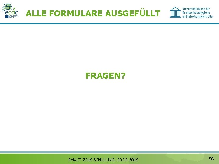 ALLE FORMULARE AUSGEFÜLLT FRAGEN? AHALT-2016 SCHULUNG, 20. 09. 2016 56 