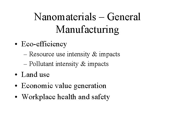 Nanomaterials – General Manufacturing • Eco-efficiency – Resource use intensity & impacts – Pollutant