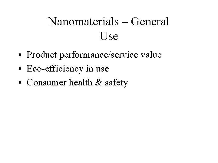 Nanomaterials – General Use • Product performance/service value • Eco-efficiency in use • Consumer