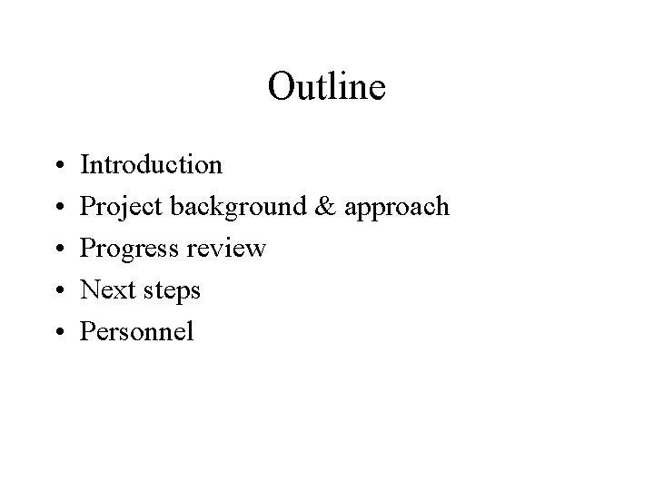 Outline • • • Introduction Project background & approach Progress review Next steps Personnel