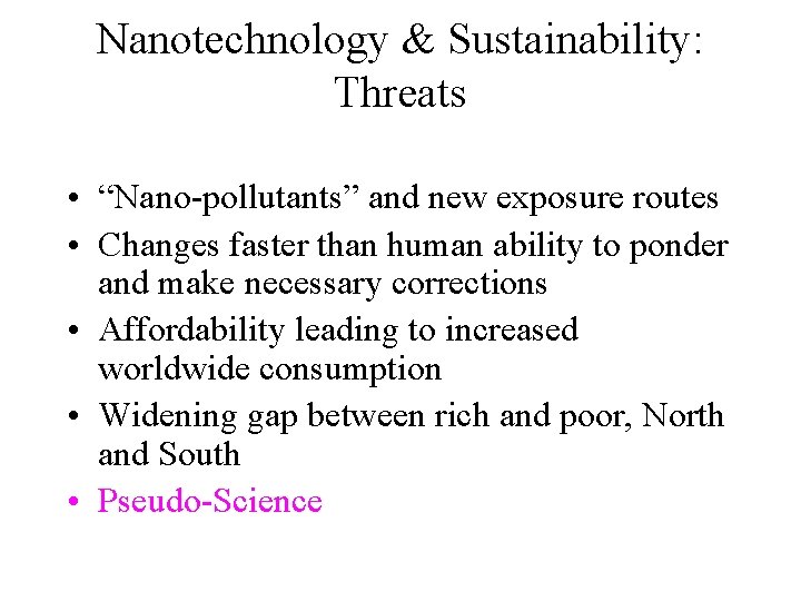 Nanotechnology & Sustainability: Threats • “Nano-pollutants” and new exposure routes • Changes faster than