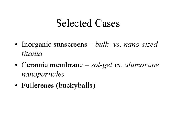 Selected Cases • Inorganic sunscreens – bulk- vs. nano-sized titania • Ceramic membrane –