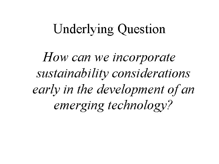 Underlying Question How can we incorporate sustainability considerations early in the development of an