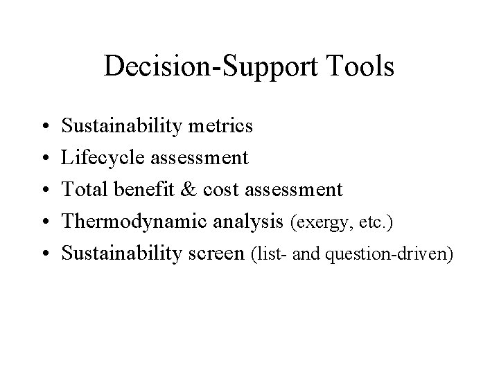 Decision-Support Tools • • • Sustainability metrics Lifecycle assessment Total benefit & cost assessment