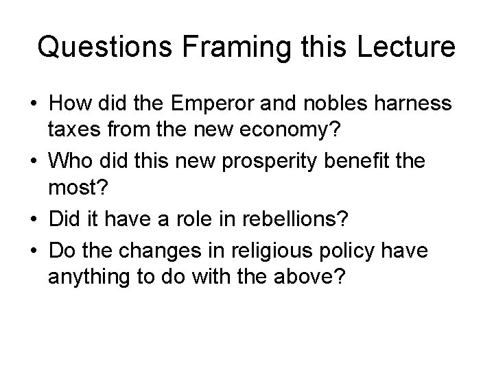 Questions Framing this Lecture • How did the Emperor and nobles harness taxes from