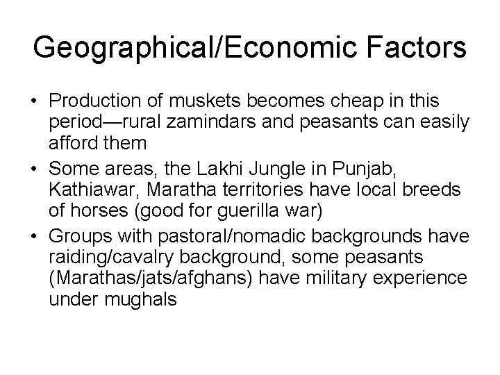 Geographical/Economic Factors • Production of muskets becomes cheap in this period—rural zamindars and peasants