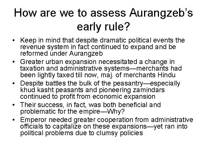 How are we to assess Aurangzeb’s early rule? • Keep in mind that despite