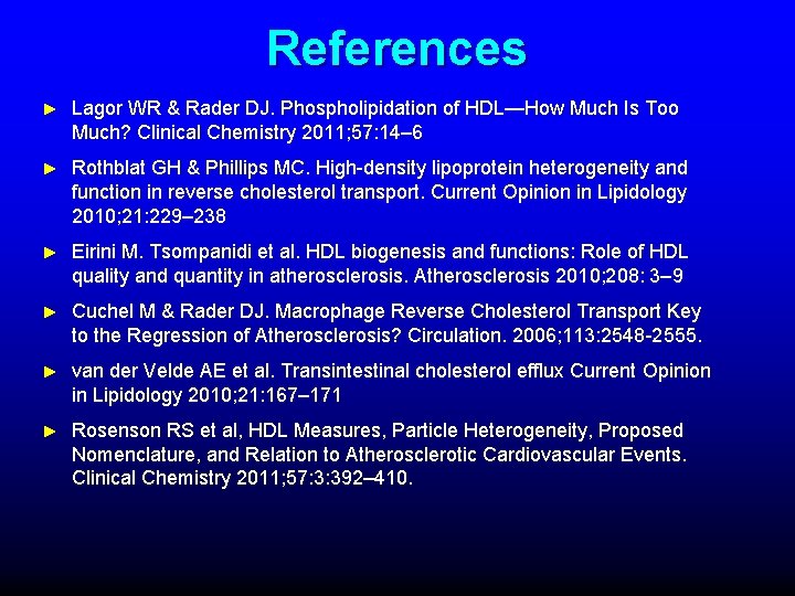 References ► Lagor WR & Rader DJ. Phospholipidation of HDL—How Much Is Too Much?