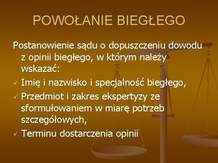 POWOŁANIE BIEGŁEGO Postanowienie sądu o dopuszczeniu dowodu z opinii biegłego, w którym należy wskazać: