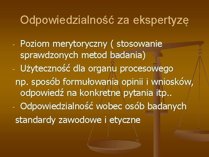 Odpowiedzialność za ekspertyzę Poziom merytoryczny ( stosowanie sprawdzonych metod badania) - Użyteczność dla organu