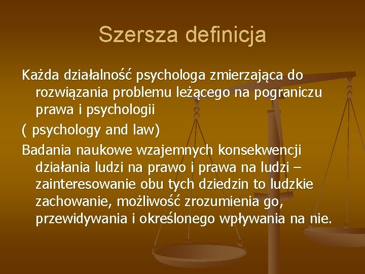 Szersza definicja Każda działalność psychologa zmierzająca do rozwiązania problemu leżącego na pograniczu prawa i