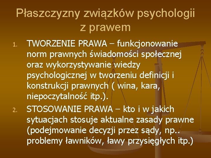 Płaszczyzny związków psychologii z prawem 1. 2. TWORZENIE PRAWA – funkcjonowanie norm prawnych świadomości