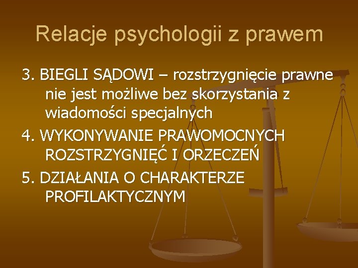 Relacje psychologii z prawem 3. BIEGLI SĄDOWI – rozstrzygnięcie prawne nie jest możliwe bez