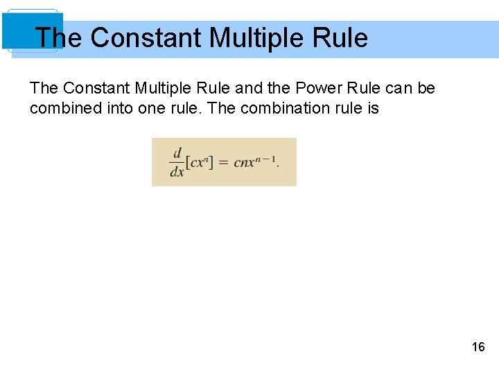 The Constant Multiple Rule and the Power Rule can be combined into one rule.