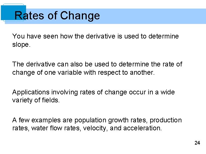 Rates of Change You have seen how the derivative is used to determine slope.