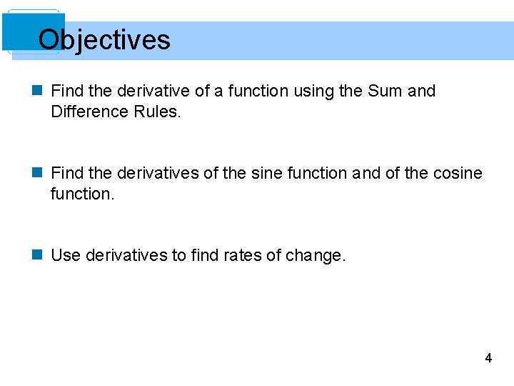 Objectives n Find the derivative of a function using the Sum and Difference Rules.