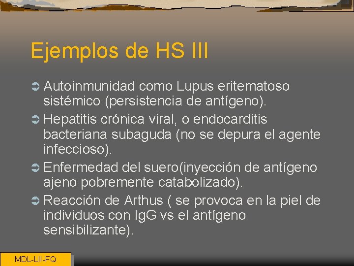 Ejemplos de HS III Ü Autoinmunidad como Lupus eritematoso sistémico (persistencia de antígeno). Ü