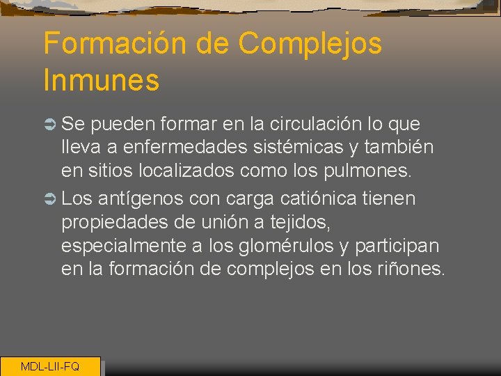 Formación de Complejos Inmunes Ü Se pueden formar en la circulación lo que lleva