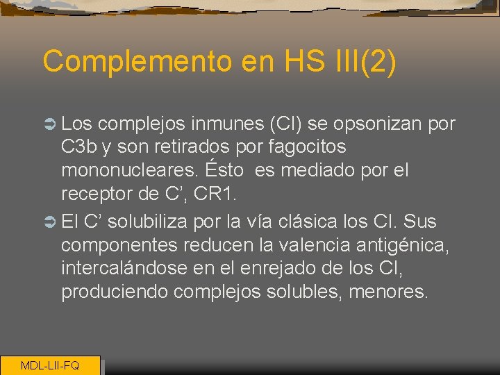 Complemento en HS III(2) Ü Los complejos inmunes (CI) se opsonizan por C 3