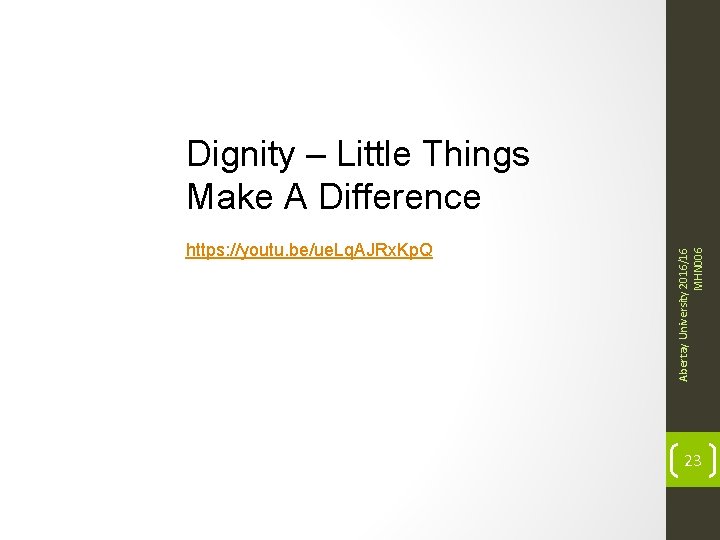 https: //youtu. be/ue. Lq. AJRx. Kp. Q Abertay University 2016/16 MHN 006 Dignity –