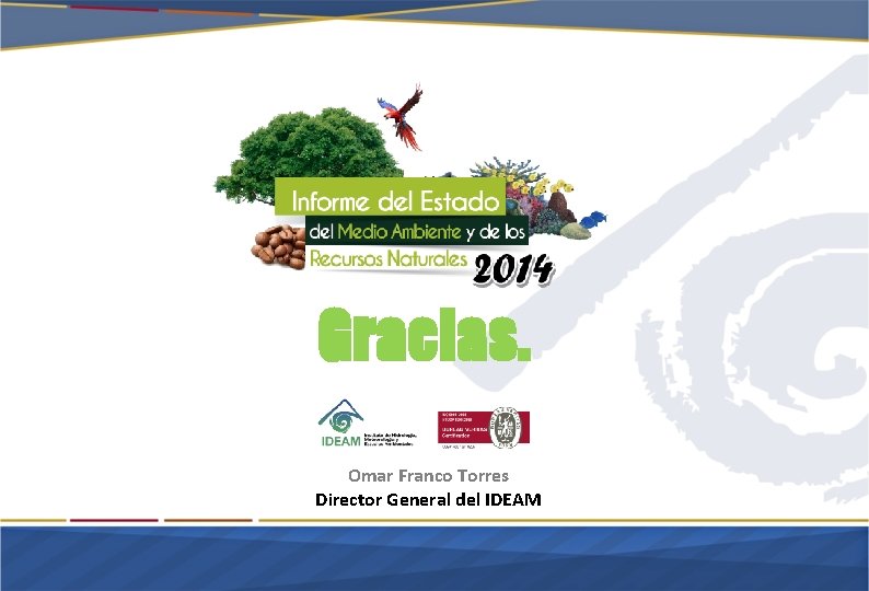 Gracias. Omar Franco Torres Director General del IDEAM 