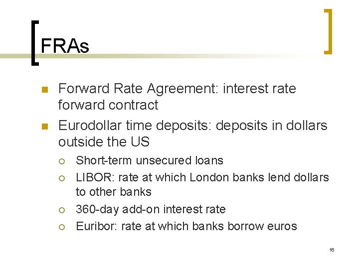 FRAs n n Forward Rate Agreement: interest rate forward contract Eurodollar time deposits: deposits