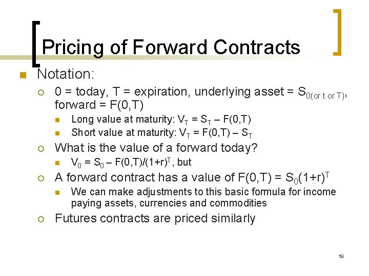 Pricing of Forward Contracts n Notation: ¡ 0 = today, T = expiration, underlying