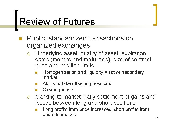 Review of Futures n Public, standardized transactions on organized exchanges ¡ Underlying asset, quality