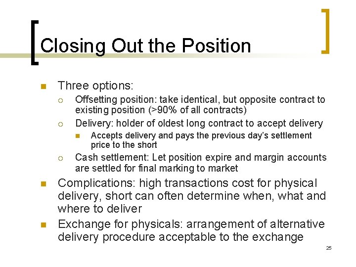Closing Out the Position n Three options: ¡ ¡ Offsetting position: take identical, but