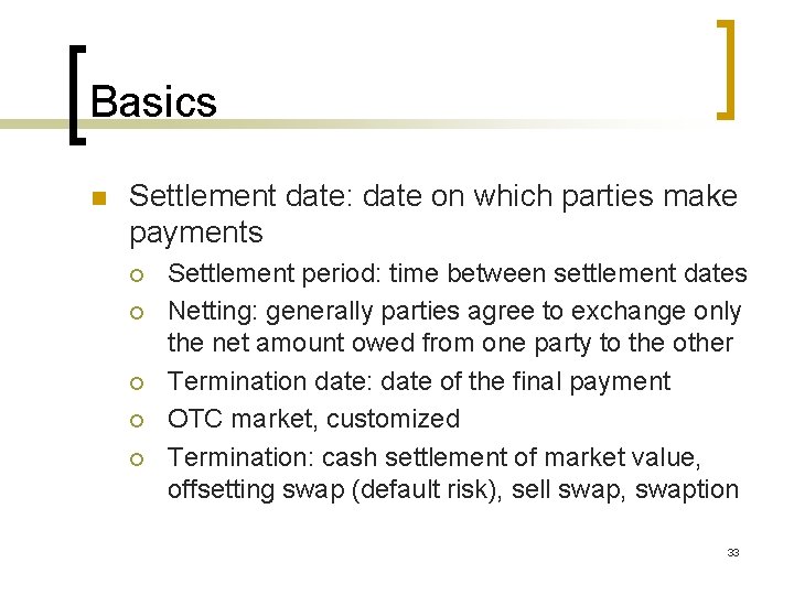 Basics n Settlement date: date on which parties make payments ¡ ¡ ¡ Settlement