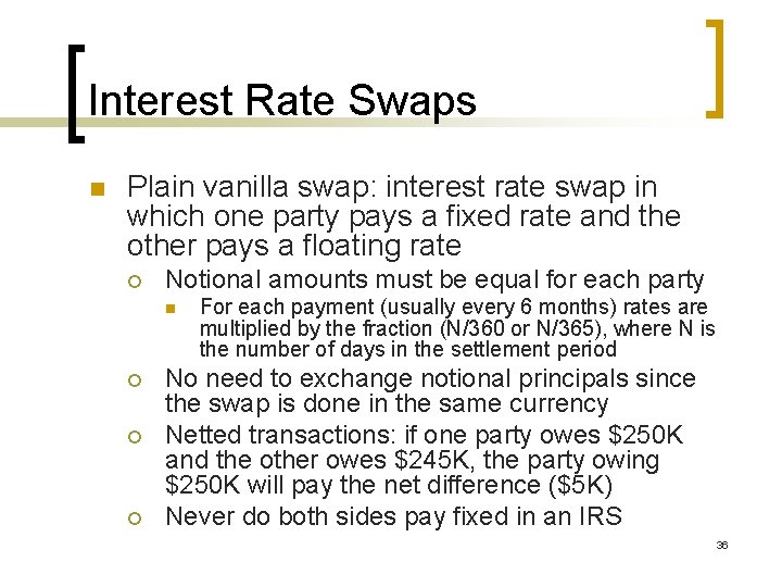 Interest Rate Swaps n Plain vanilla swap: interest rate swap in which one party