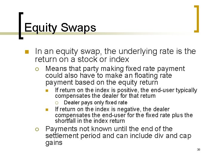 Equity Swaps n In an equity swap, the underlying rate is the return on