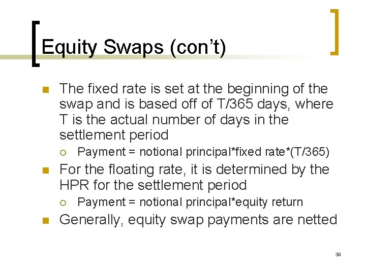 Equity Swaps (con’t) n The fixed rate is set at the beginning of the