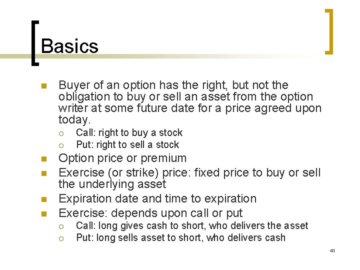 Basics n Buyer of an option has the right, but not the obligation to