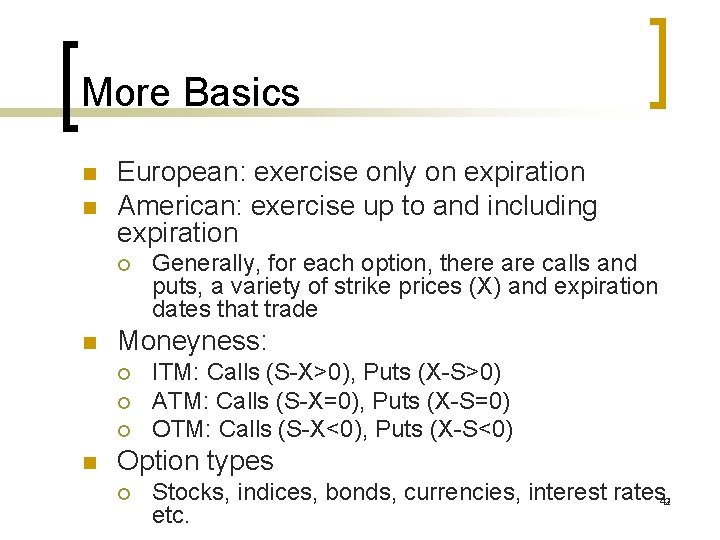More Basics n n European: exercise only on expiration American: exercise up to and