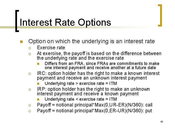 Interest Rate Options n Option on which the underlying is an interest rate ¡