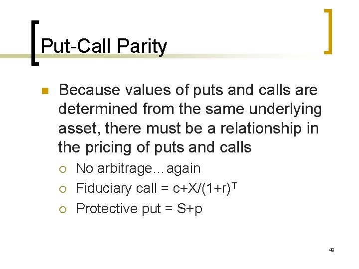 Put-Call Parity n Because values of puts and calls are determined from the same