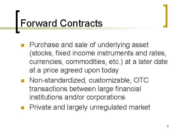 Forward Contracts n n n Purchase and sale of underlying asset (stocks, fixed income