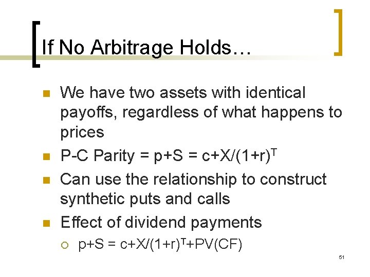 If No Arbitrage Holds… n n We have two assets with identical payoffs, regardless