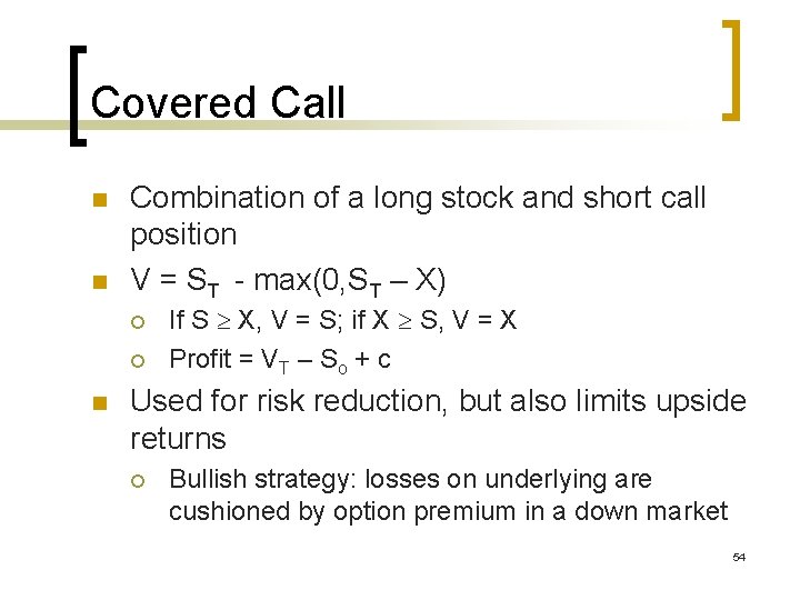 Covered Call n n Combination of a long stock and short call position V