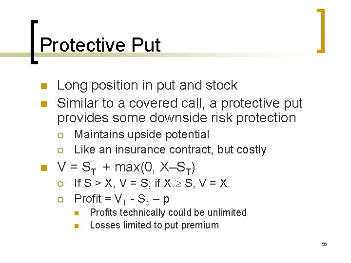Protective Put n n Long position in put and stock Similar to a covered