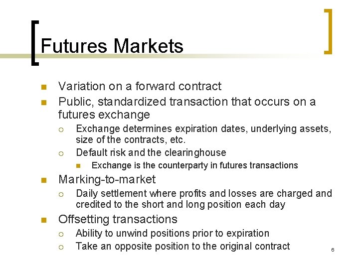 Futures Markets n n Variation on a forward contract Public, standardized transaction that occurs