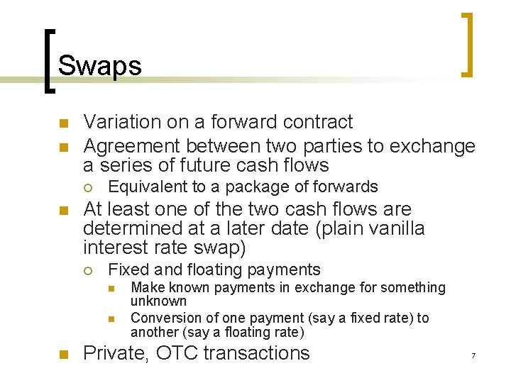 Swaps n n Variation on a forward contract Agreement between two parties to exchange